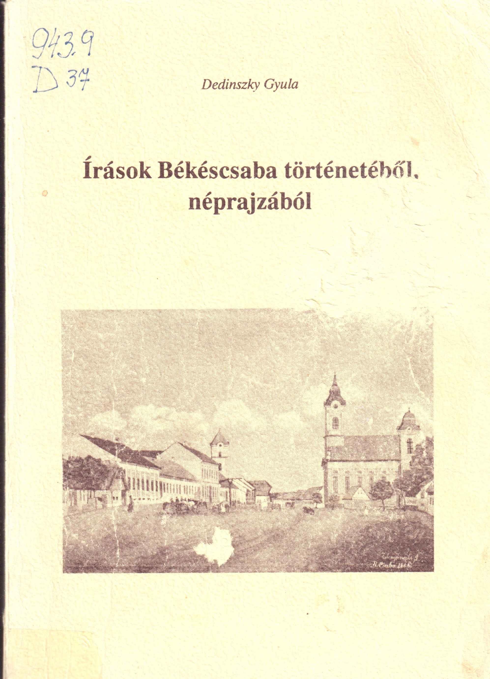 Írások Békéscsaba történetéből, néprajzából. Megjelent Békéscsaba újratelepülésének 275. évfordulóján