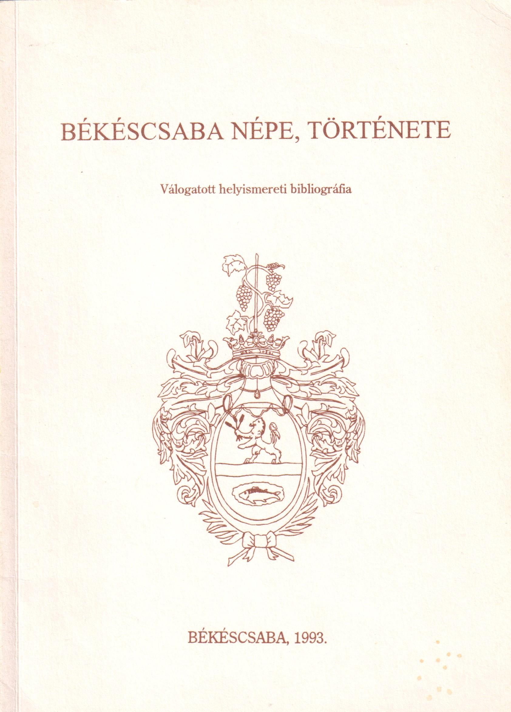 Békéscsaba népe, története. Válogatott helyismereti bibliográfia