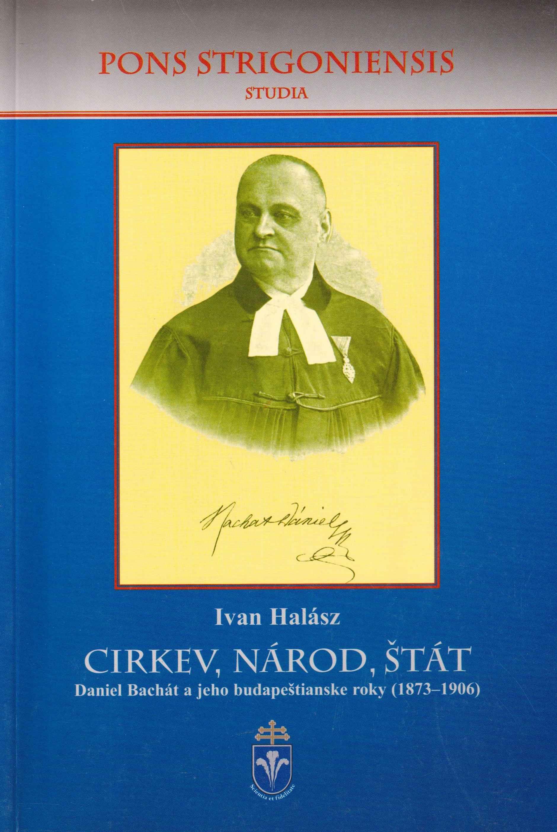 Cirkev, národ, štát. Daniel Bachát a jeho budapeštianske roky (1873 – 1906)