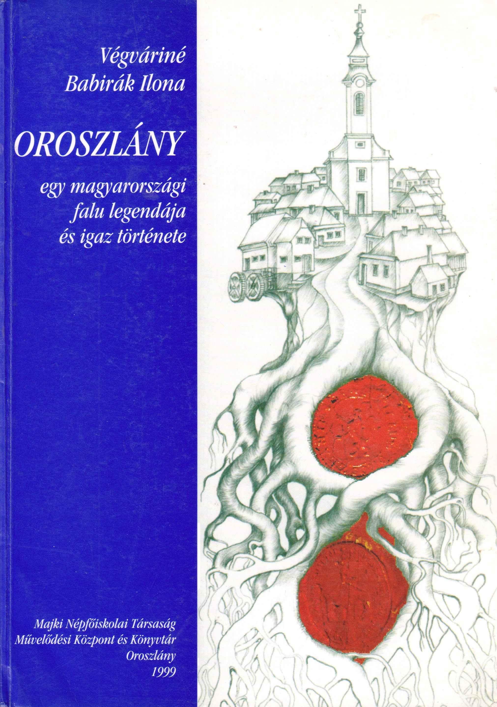 Oroszlány . Egy magyarországi falu legendája és igaz története