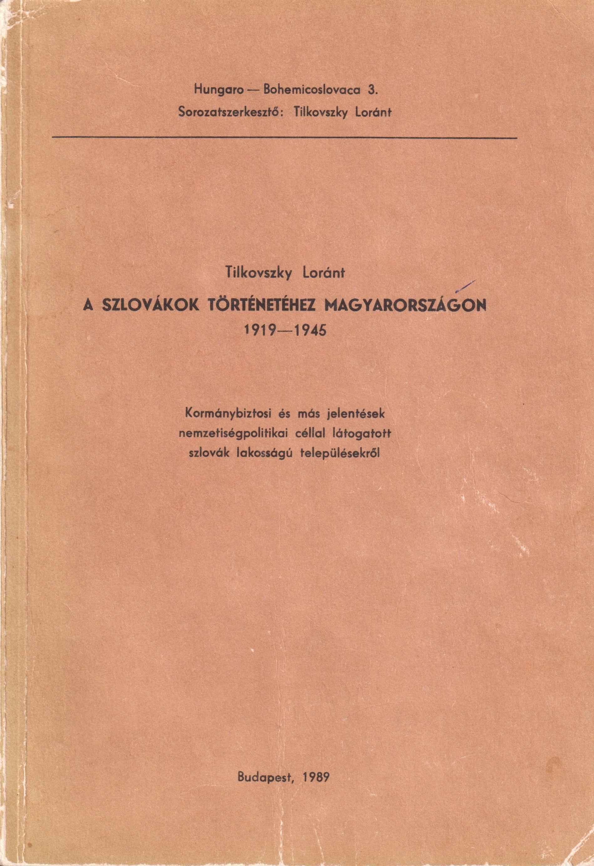 A szlovákok történetéhez Magyarországon 1918–1945. Kormánybiztosi és más jelentések nemzetiségipolitikai céllal látogatott szlovák lakosságú településekről 