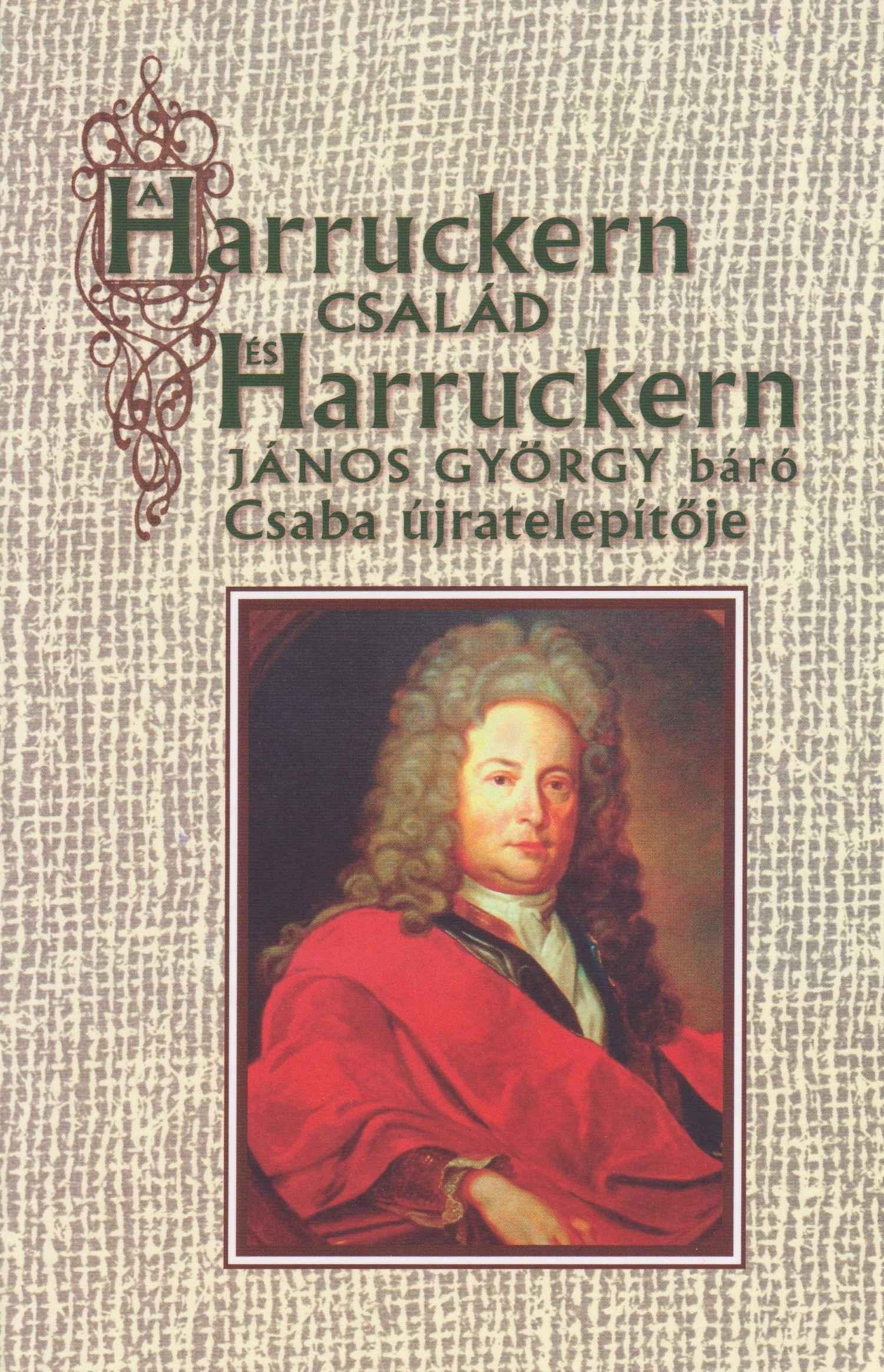 Éble Gábor Geneológiai tanulmánya 1895. A Harruckern  család  és Harruckern János György báró Csaba újratelepítője