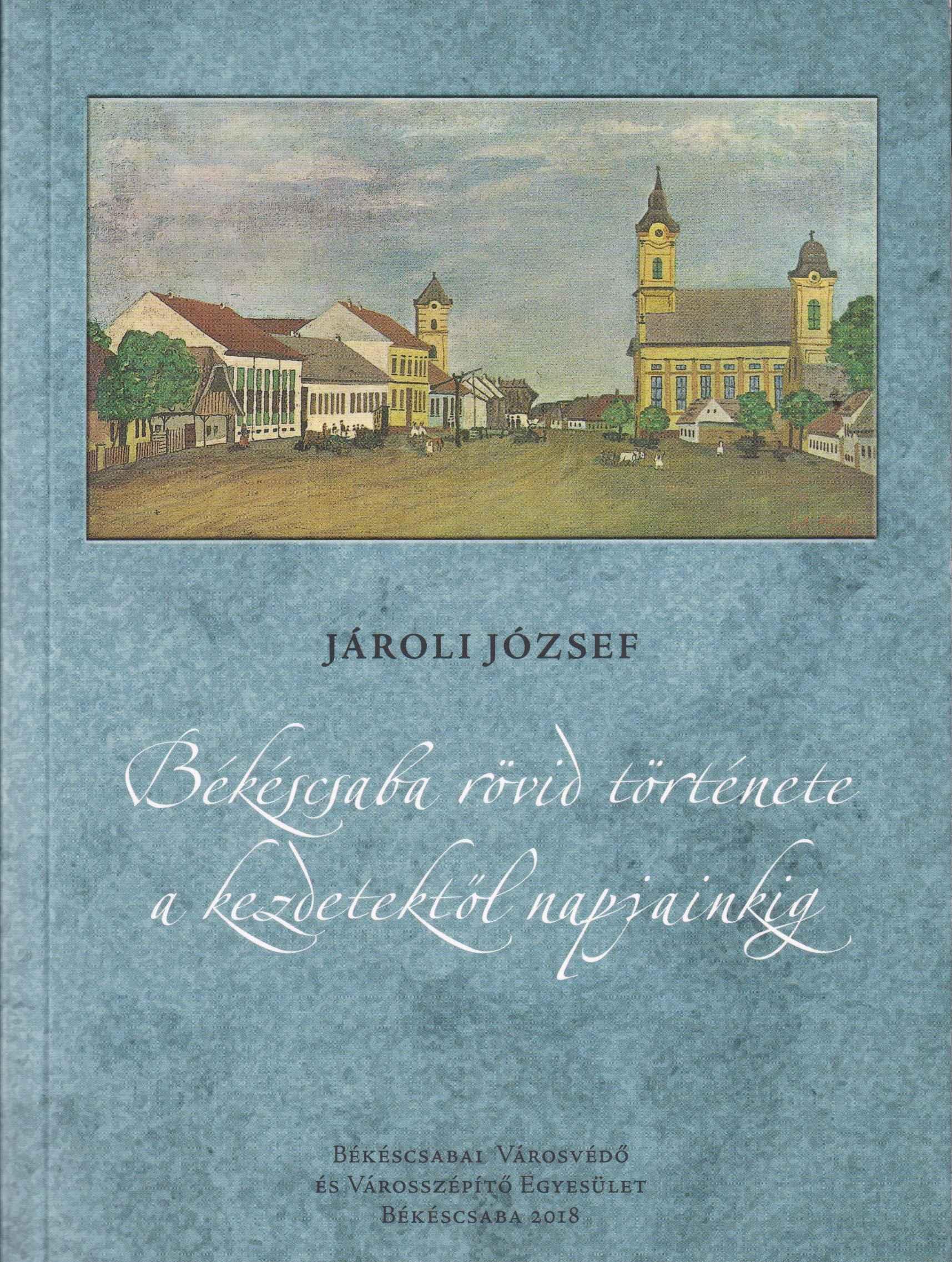 Békéscsaba rövid története a kezdetektől napjainkig. Második kiadás