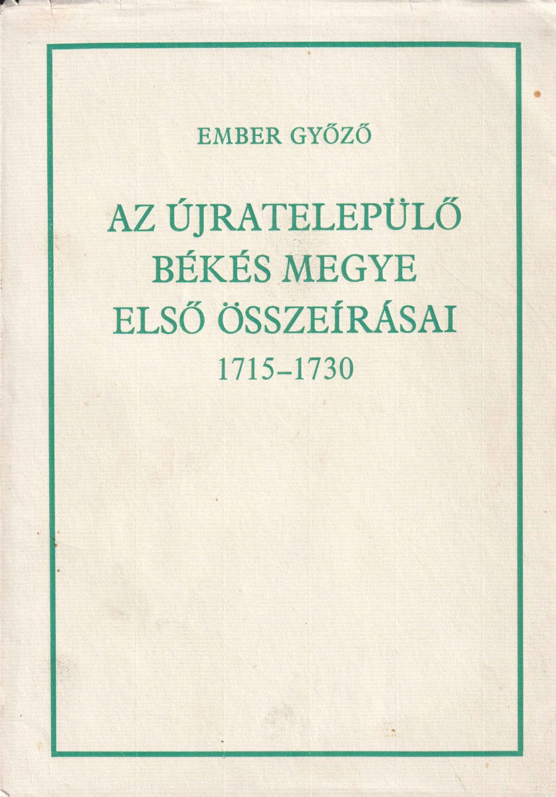 Az újratelepülő Békés megye első összeírásai 1715 – 1730