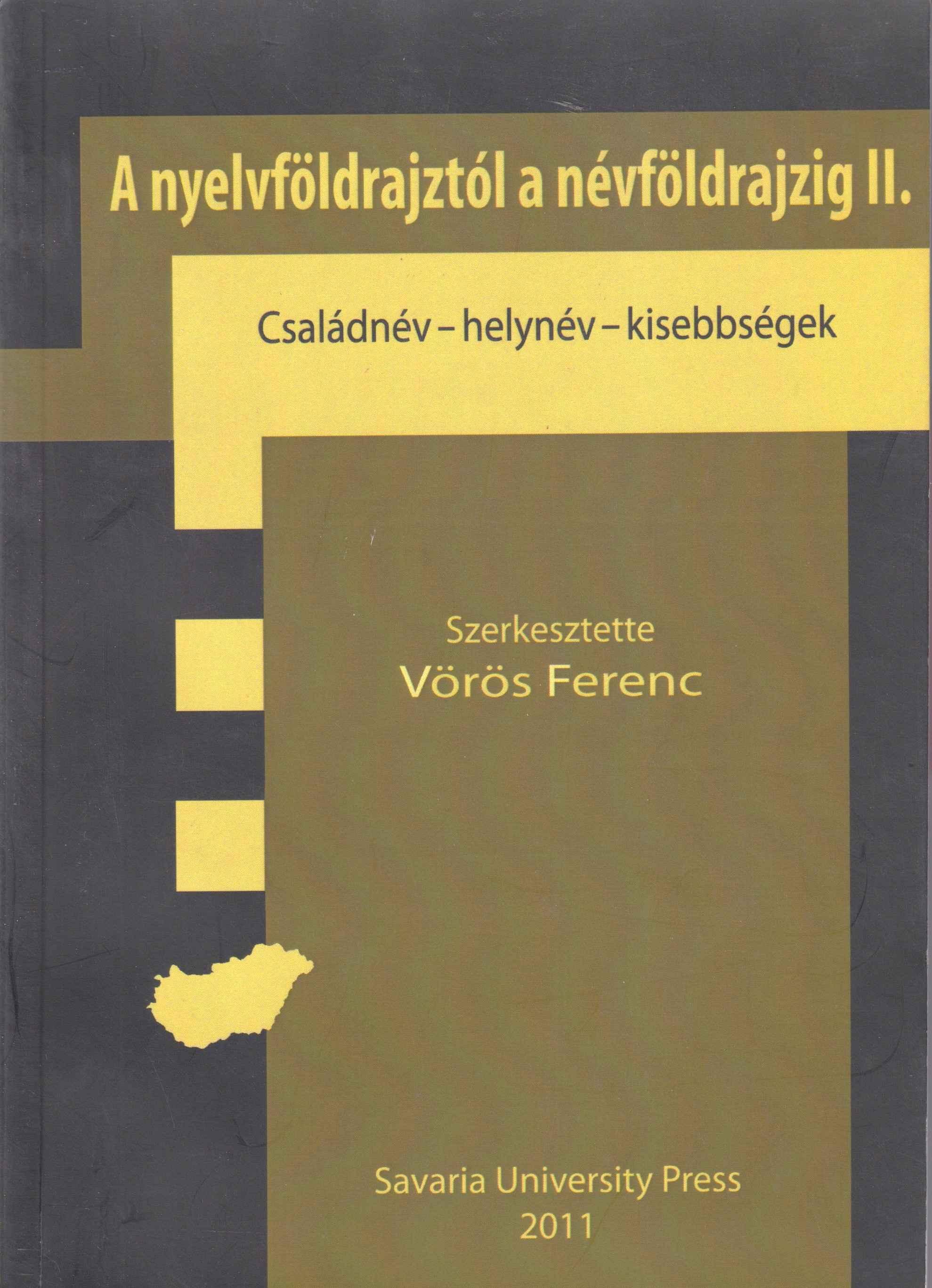 A nyelvföldrajztól a névföldrajzig II. Családnév – helynév – kisebbségek. A 2011. november 5-i győri tanácskozás előadásai