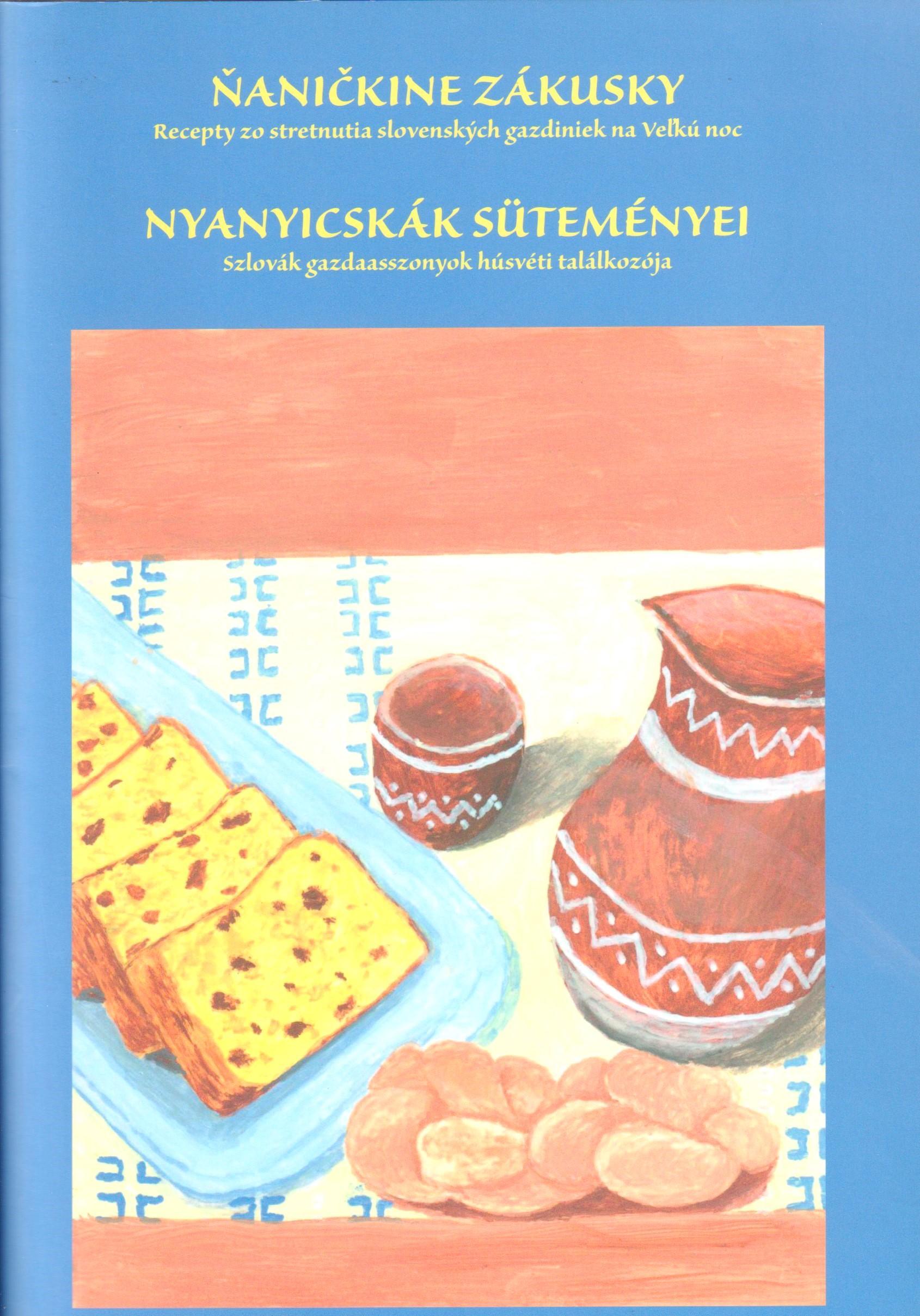 Ňaničkine zákusky. Recepty zo stretnutia  slovenských gazdiniek na Veľkú noc