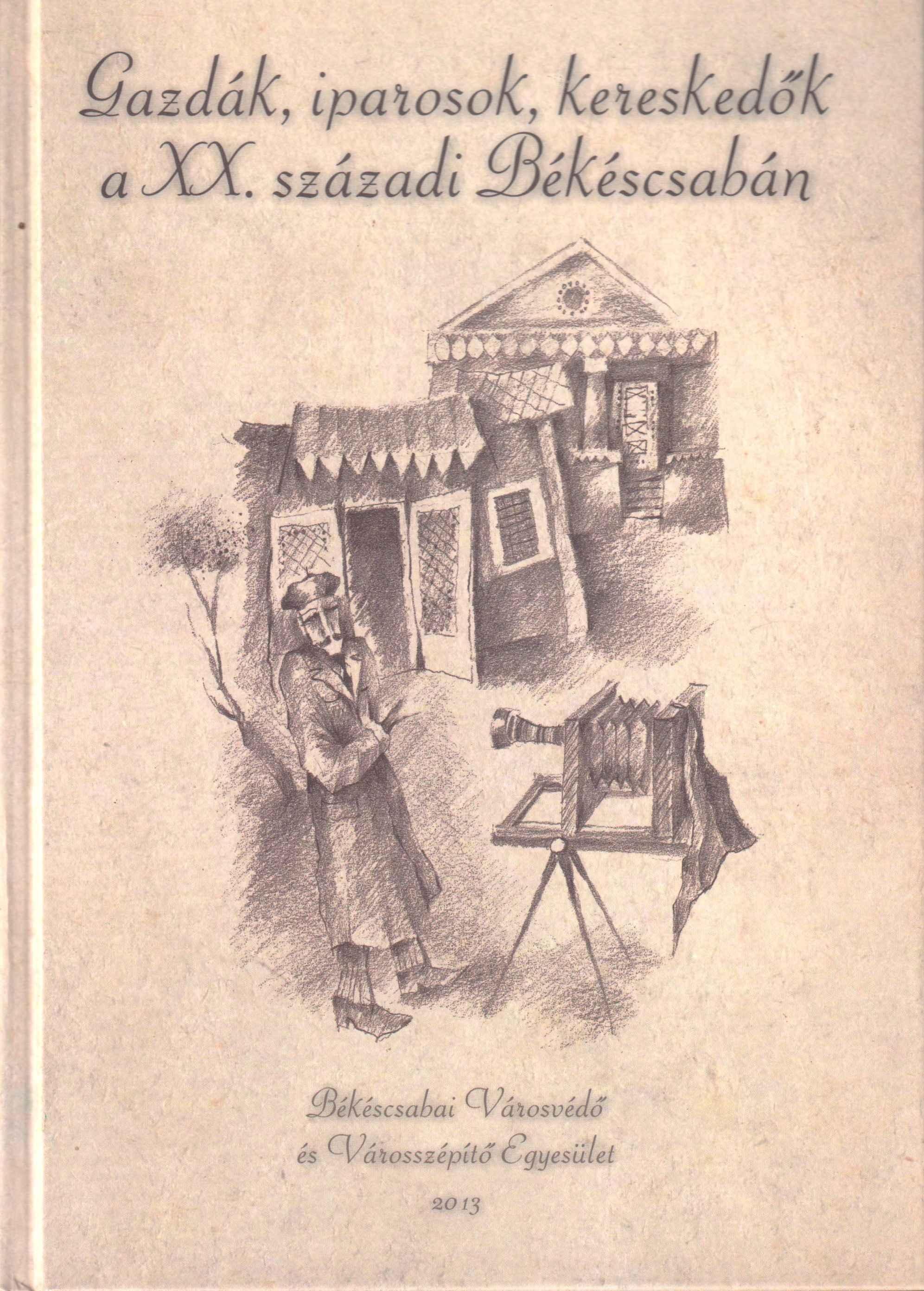 Gazdák, iparosok, kereskedők a XX. századi Békéscsabán