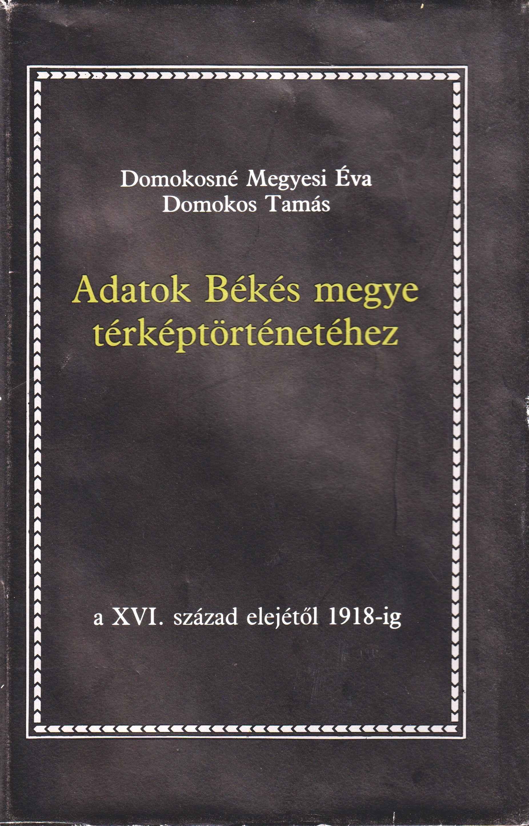 Adatok Békés megye térképtörténetéhez a XVI. század elejétől 1918-ig