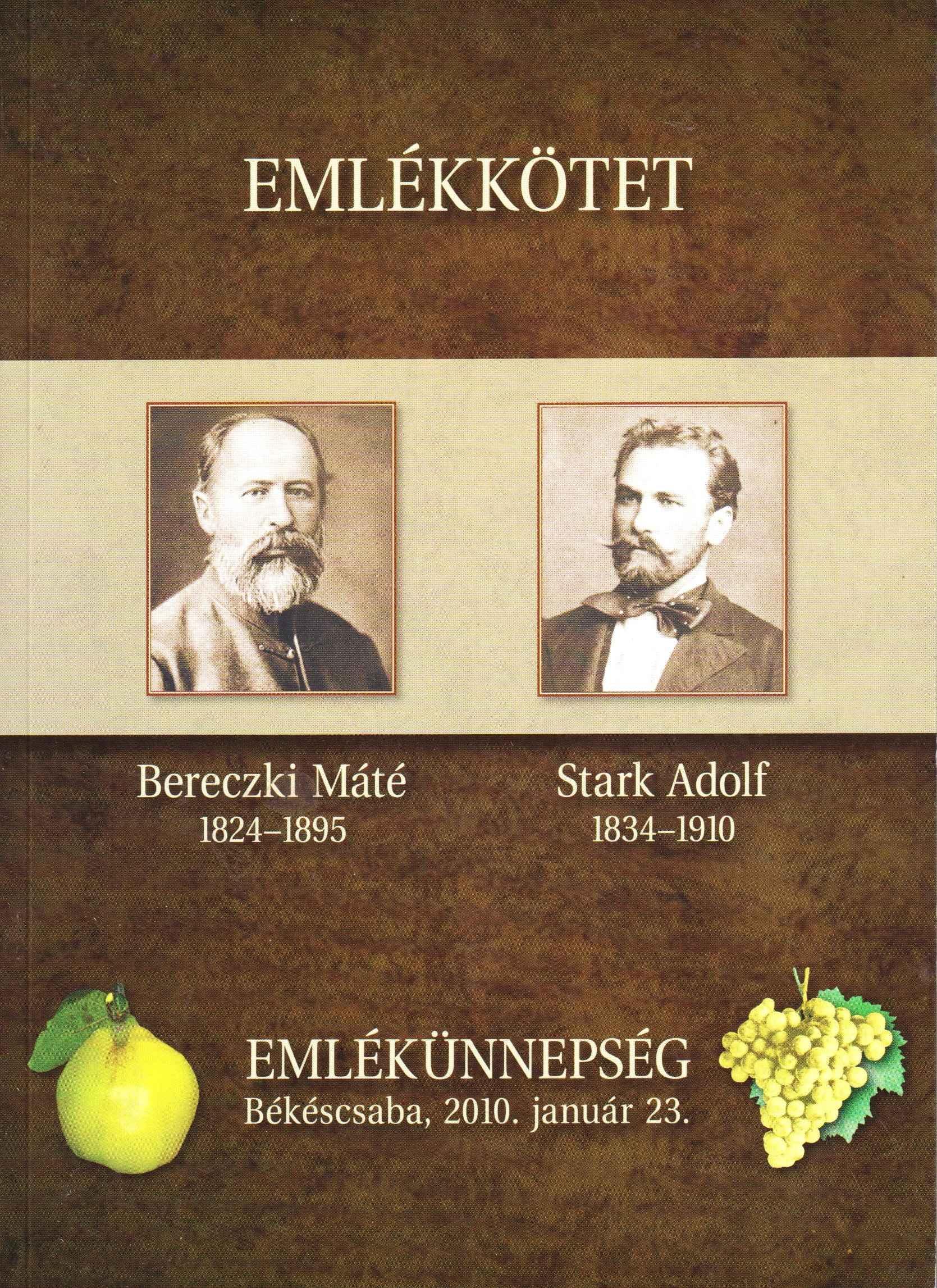 Emlékkötet. Bereczki Máté (1824–1895). Stark Adolf (1834–1910). Emlékünnepség, Békéscsaba, 2010. január 23.