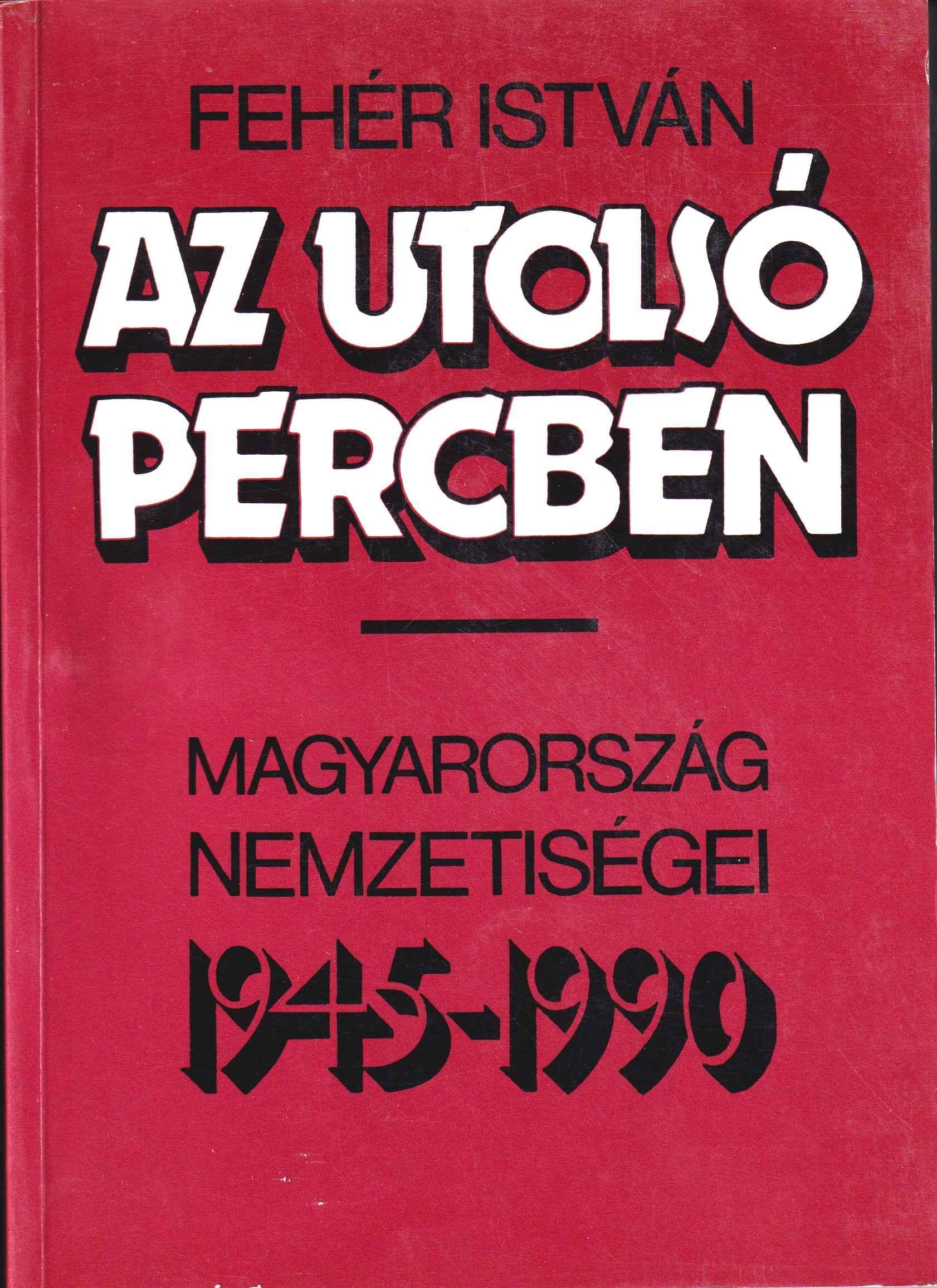 Az utolsó percben. Magyarország nemzetiségei 1945 – 1990