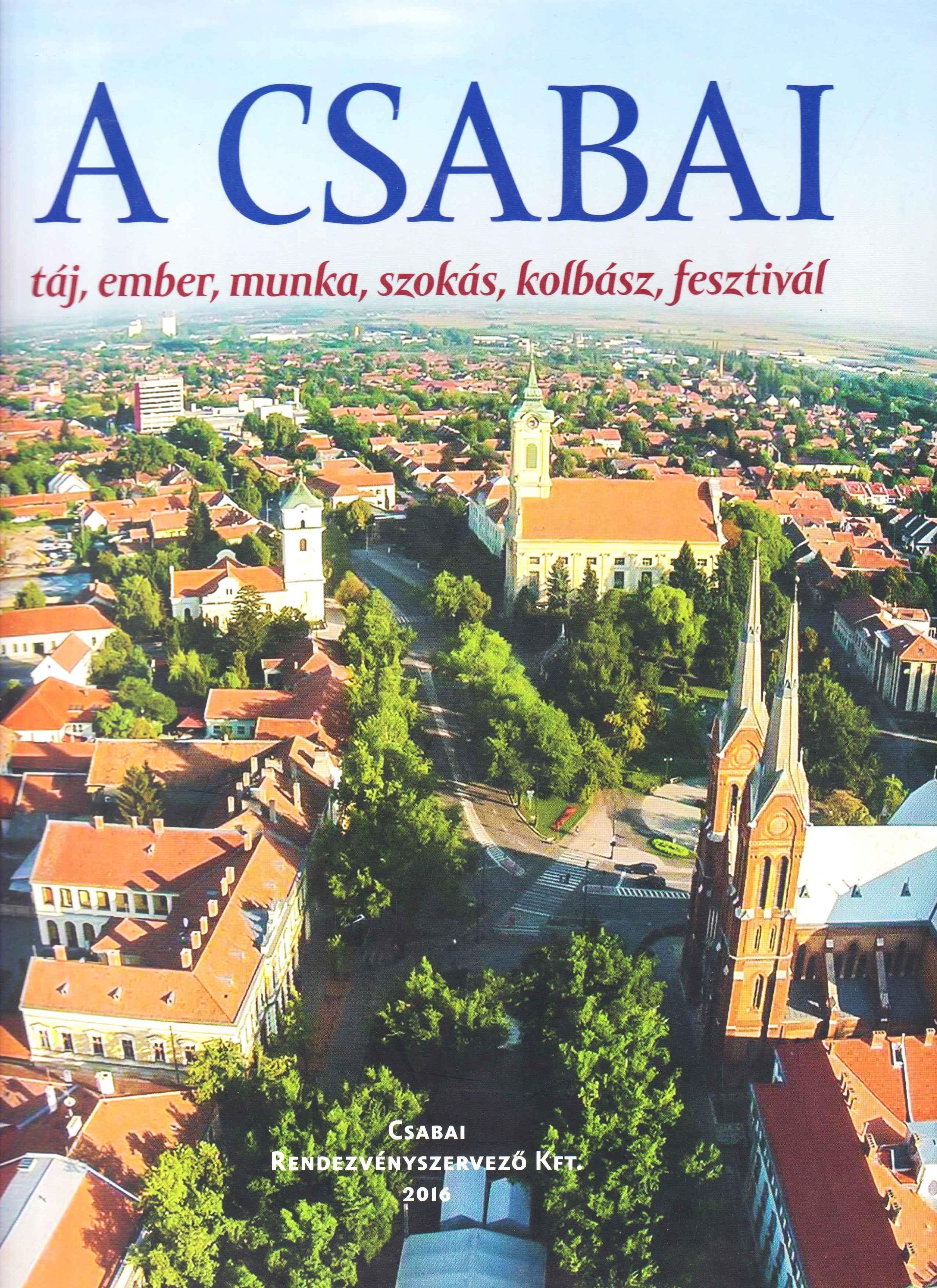 A Csabai: táj, ember, munka, szokás, kolbász, fesztivál