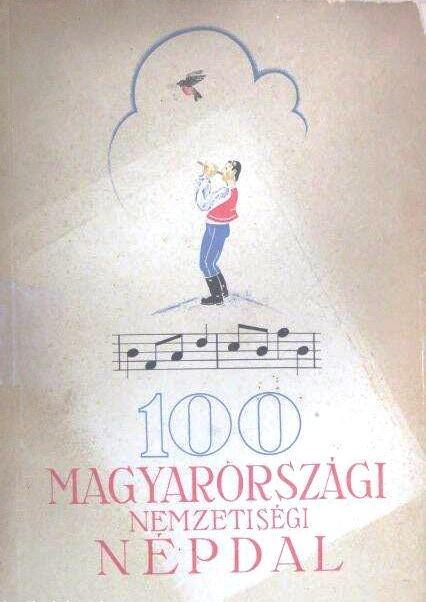 100 magyarországi nemzetiségi népdal. Szlovák, német, délszáv, román népdalok