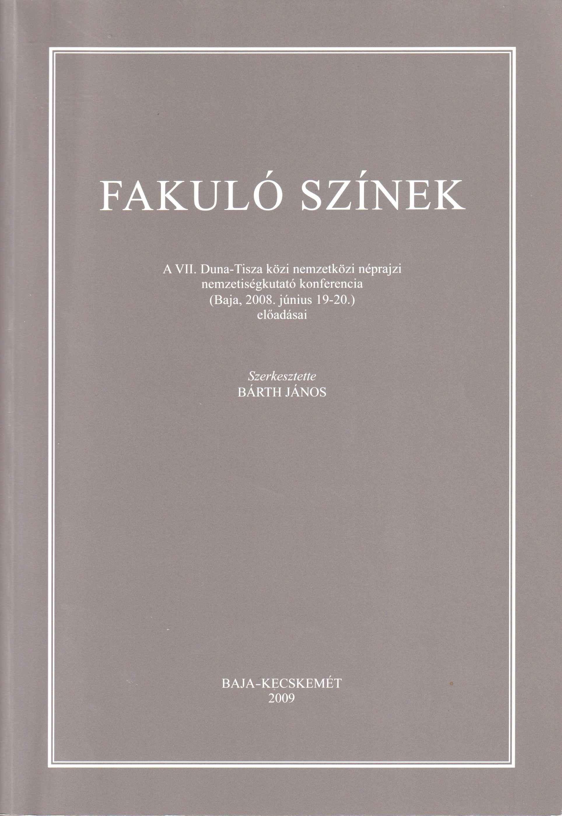 Fakuló színek. A VII. Duna-Tisza közi nemzetközi néprajzi nemzetiségkutató konferencia (Baja, 2008. június 19 - 20.) előadásai
