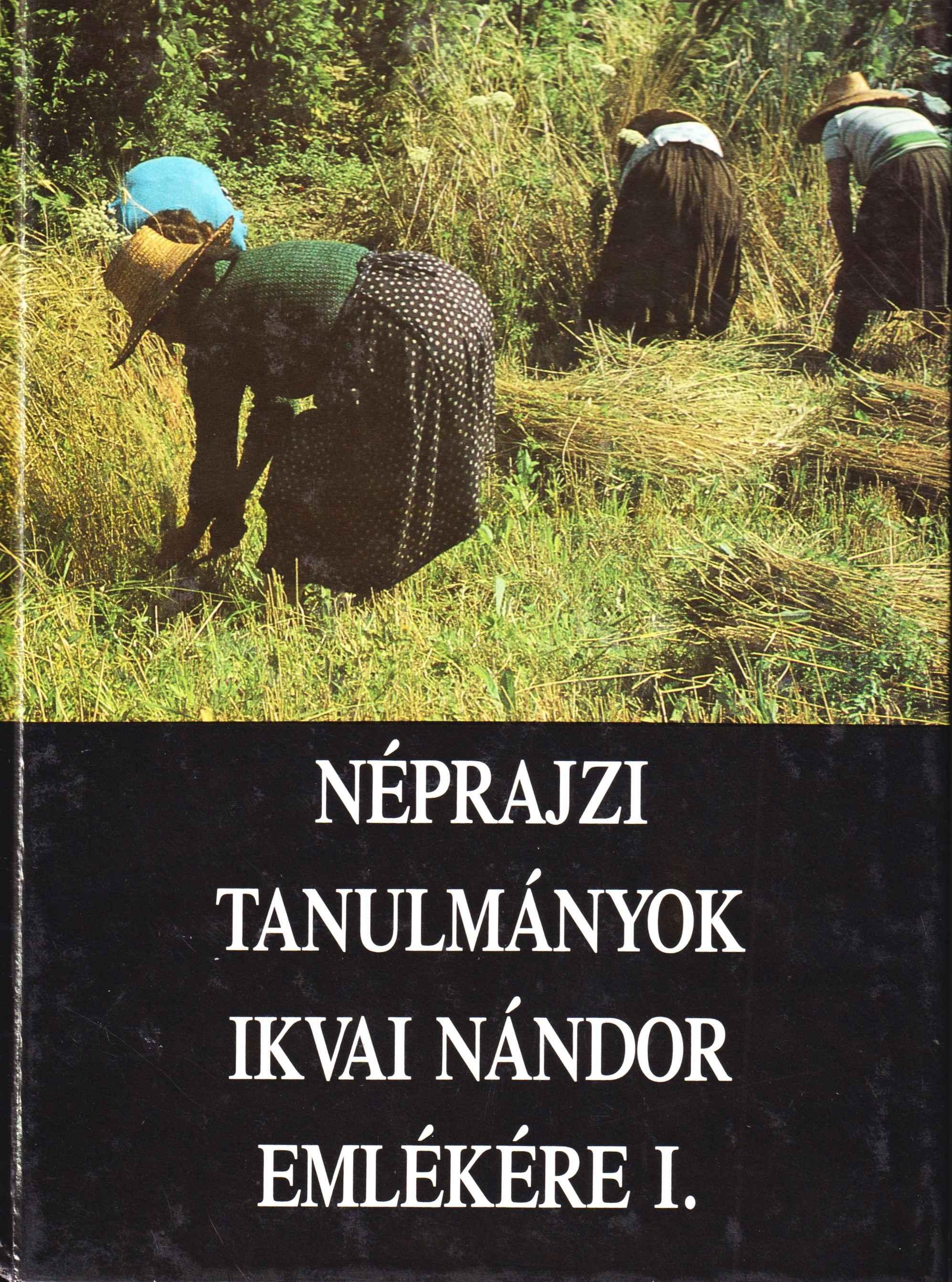 Néprajzi tanulmányok Ikvai Nándor emlékére I.
