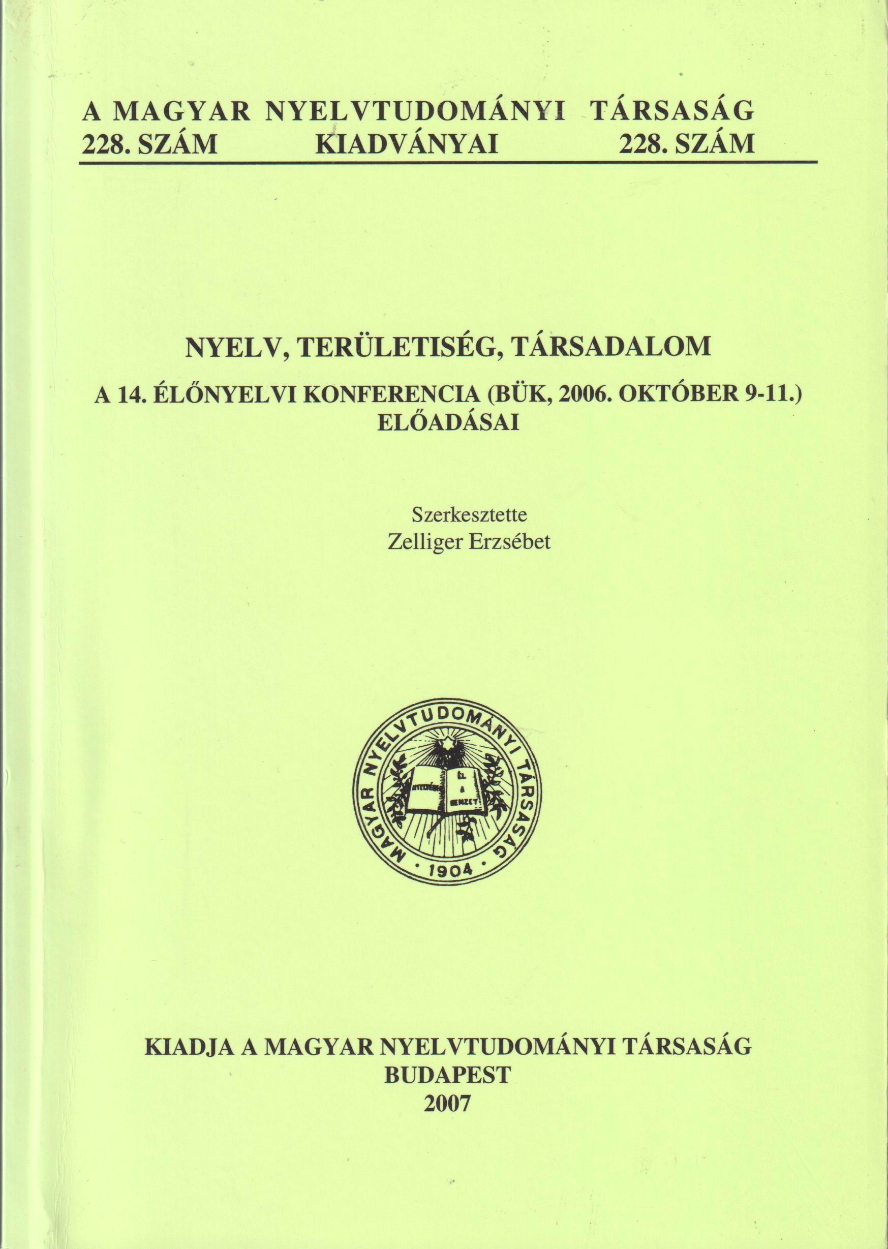 Nyelv, területiség, társadalom. A 14. élőnyelvi konferencia (Bük, 2006. október 9 - 11.) előadásai