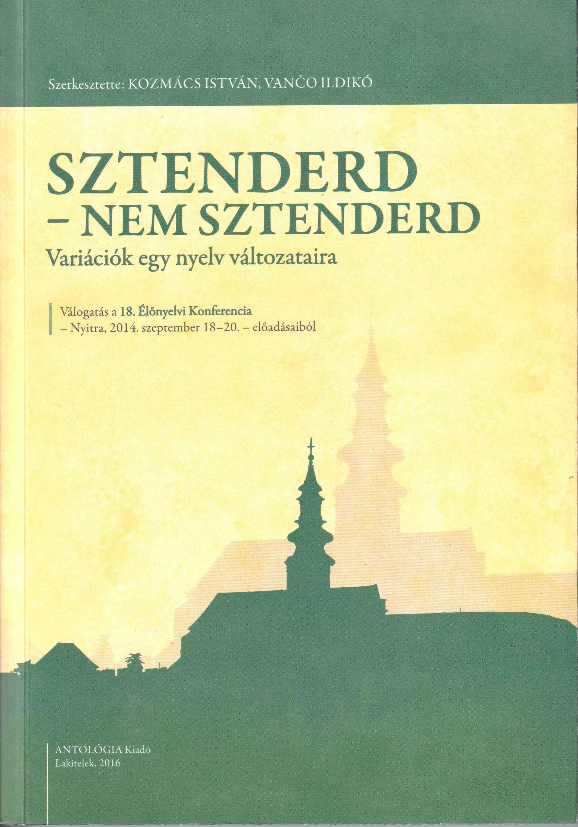 Sztenderd – Nem sztenderd. Variációk egy nyelv változataira I. Válogatás a 18. Élőnyelvi Konferencia – Nyitra, 2014. szeptember 18 – 20. – előadásaiból