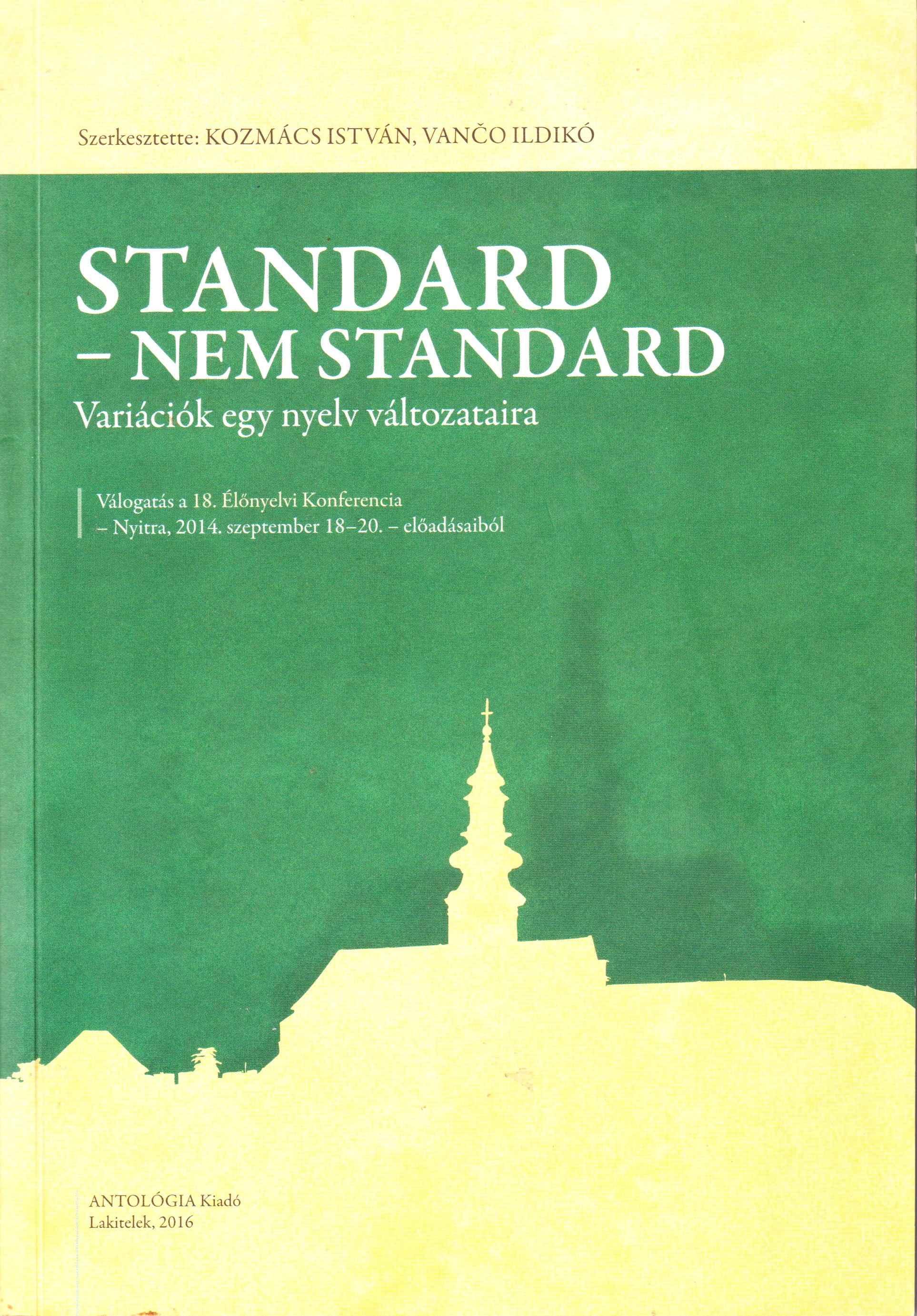 Standard – nem standard. Variációk egy nyelv változataira II. Válogatás a 18. Élőnyelvi Konferencia - Nyitra, 2014. szeptember 18 – 20. – előadásaiból