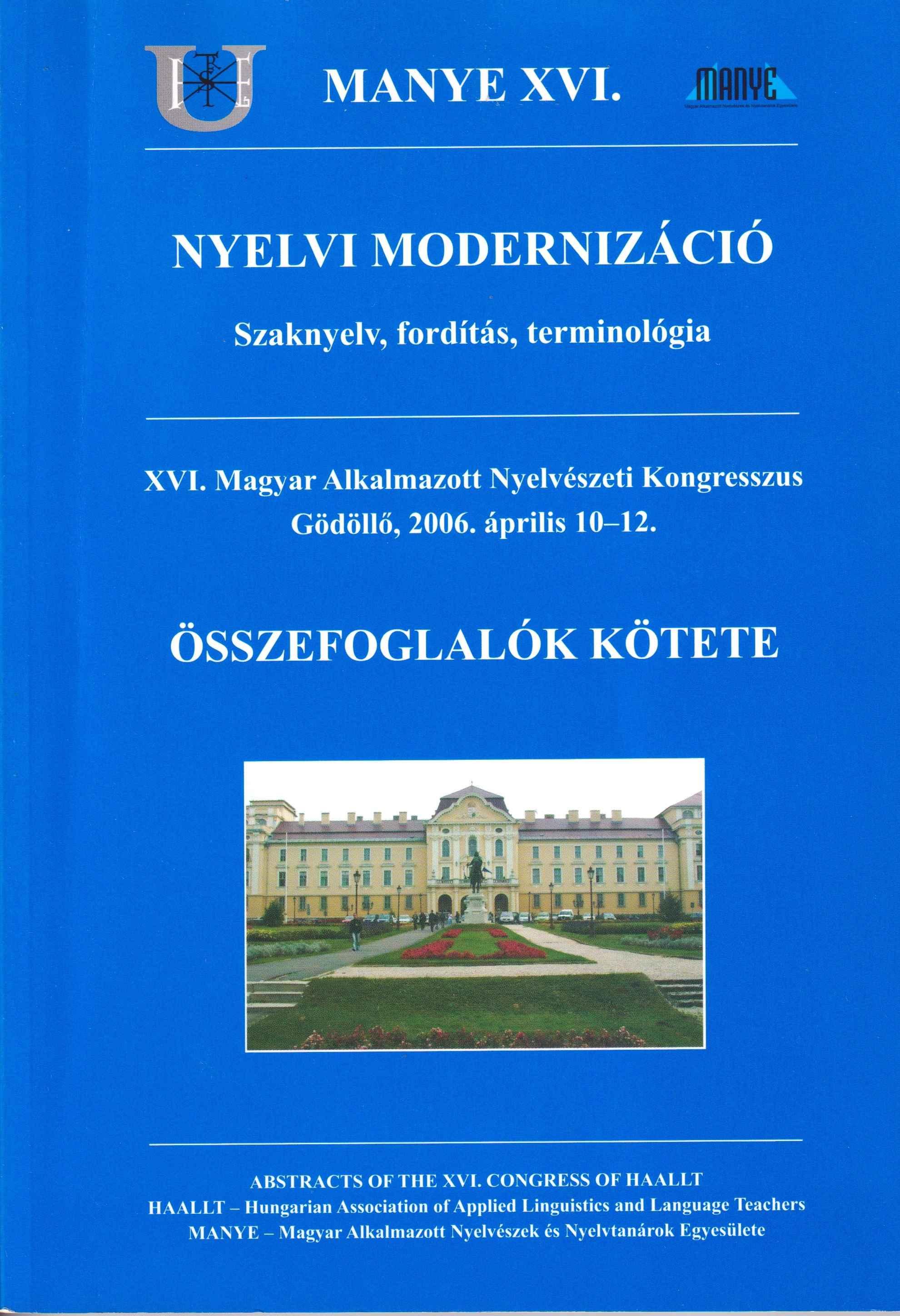 Nyelvi modernizáció. Szaknyelv, fordítás, terminológia. Összefoglalók kötete. XVI. Magyar Alkalmazott Nyelvészeti Kongresszus Gödöllő, 2006. április 10–12.