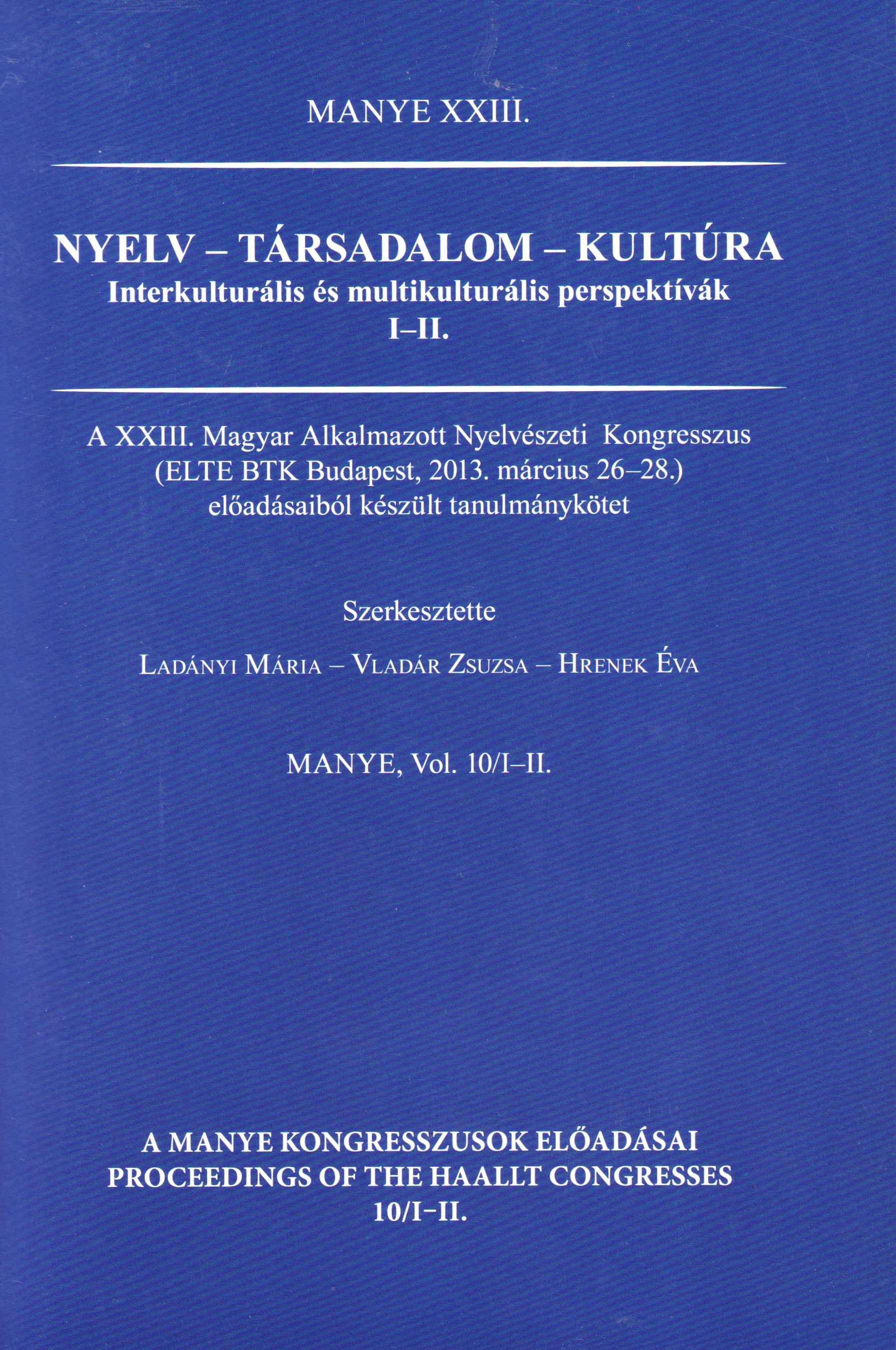 Nyelv – társadalom – kultúra. Interkulturális és multikulturális perspektívák I–II. A XXIII. MANYE kongresszus (ELTE BTK Budapest, 2013. március 26 - 28.) előadásaiból készült tanulmánykötet 