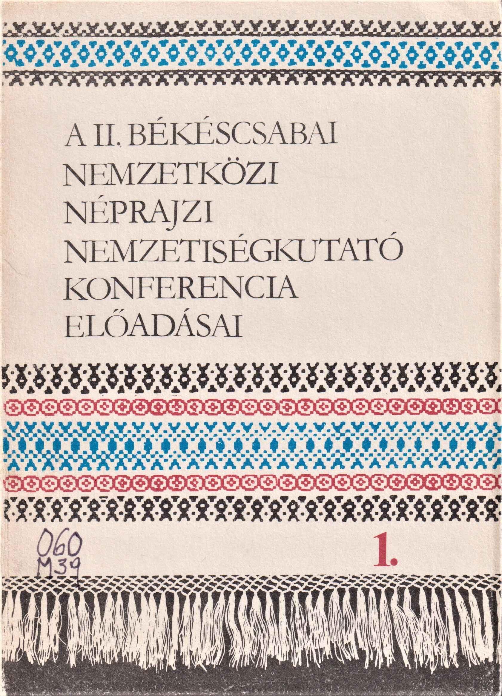A II. békéscsabai Nemzetközi Néprajzi Nemzetiségkutató Konferencia előadásai (1980. szeptember 30–október 2.) 1.