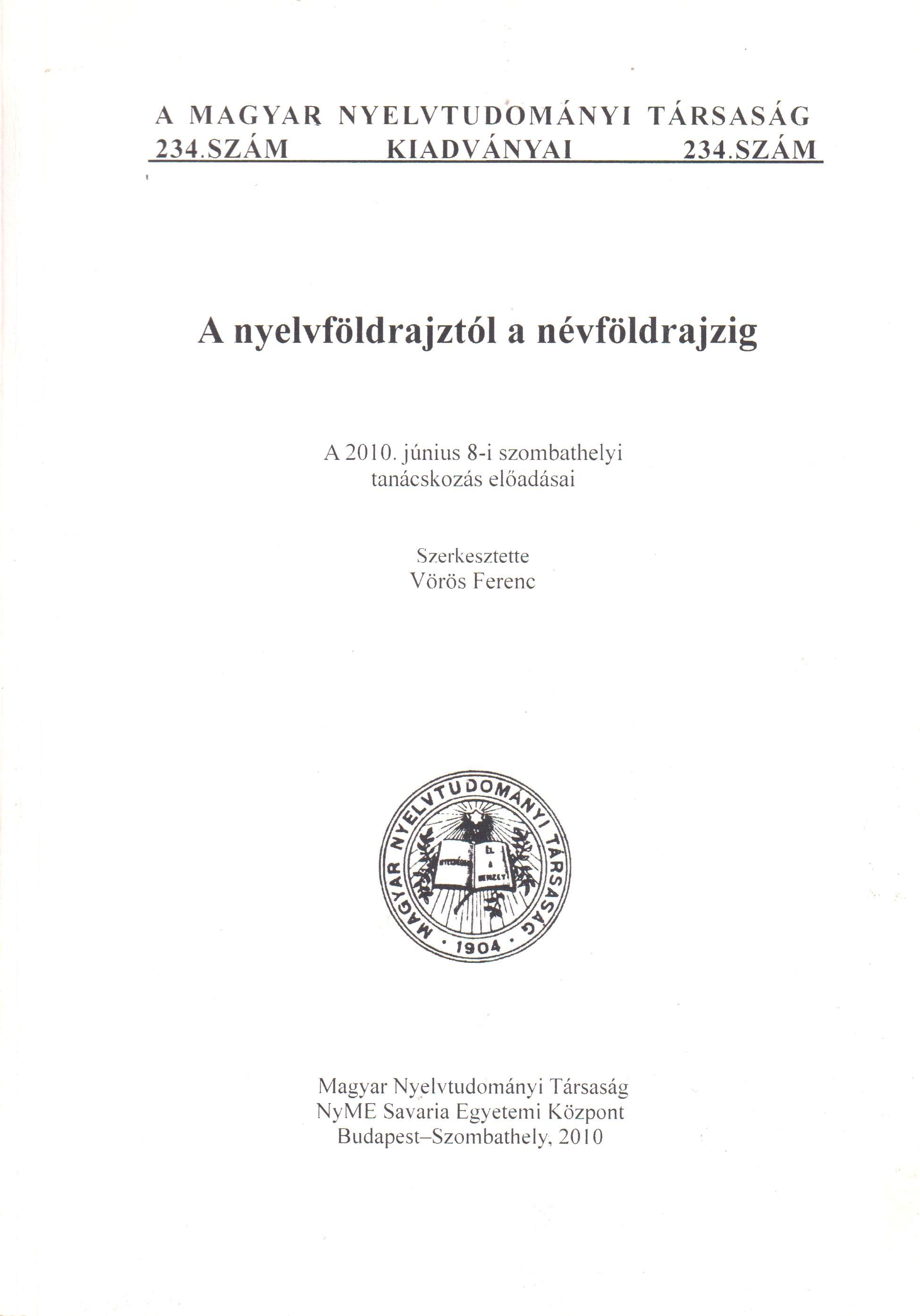 A nyelvföldrajztól a névföldrajzig. 2010. június 8-i szombathelyi tanácskozás előadásai