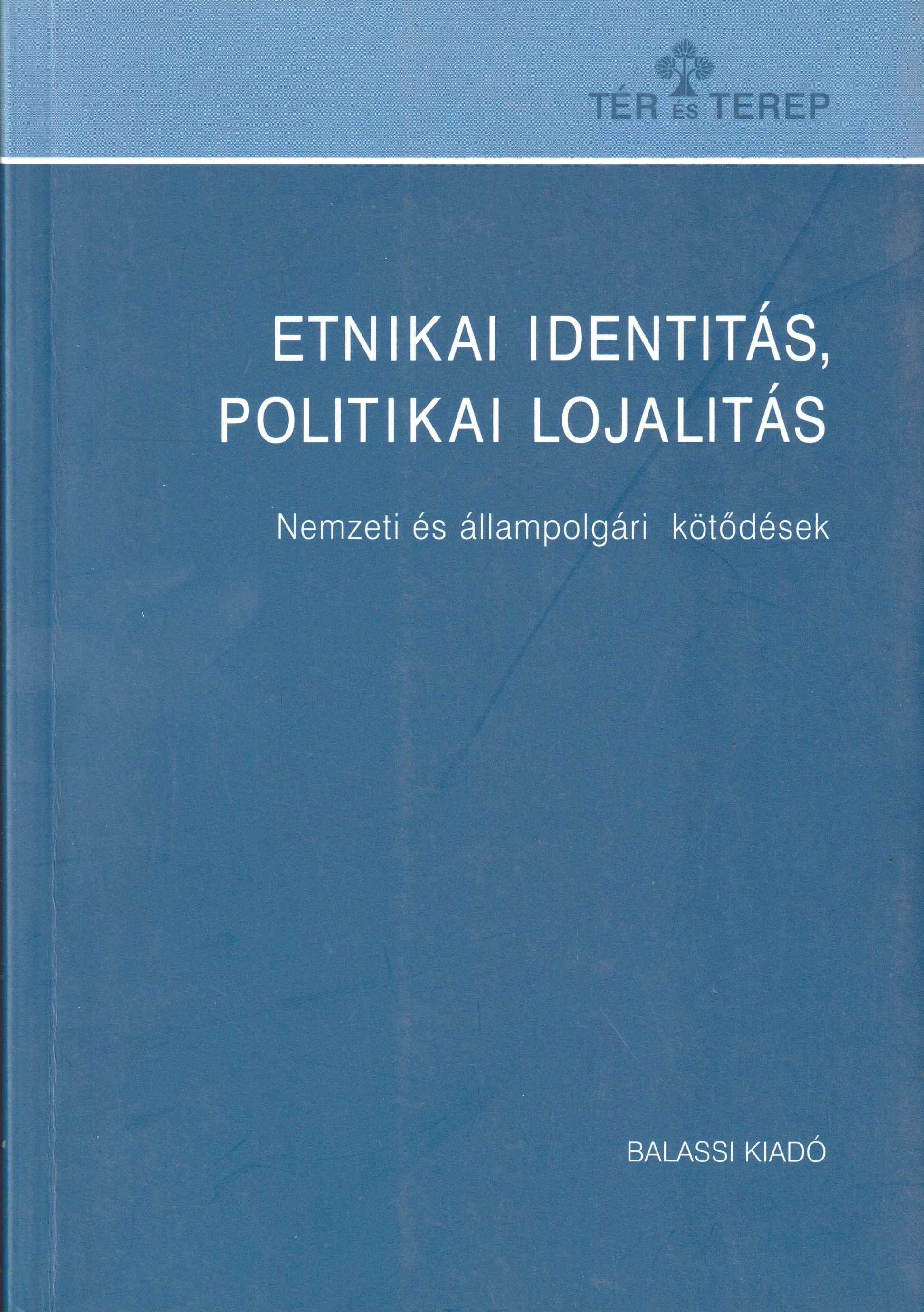 Etnikai identitás, politikai lojalitás. Nemzeti és állampolgári kötődések